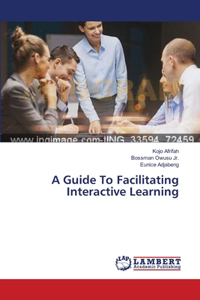 Guide To Facilitating Interactive Learning