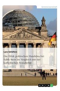 Die Ethik politischen Handelns bei Edith Stein im Vergleich mit der katholischen Soziallehre