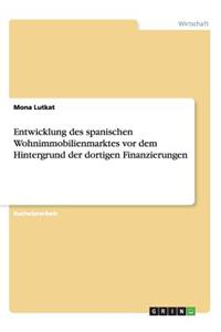 Entwicklung des spanischen Wohnimmobilienmarktes vor dem Hintergrund der dortigen Finanzierungen