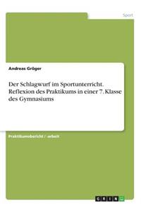 Schlagwurf im Sportunterricht. Reflexion des Praktikums in einer 7. Klasse des Gymnasiums