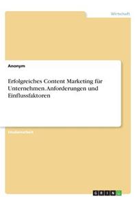 Erfolgreiches Content Marketing für Unternehmen. Anforderungen und Einflussfaktoren