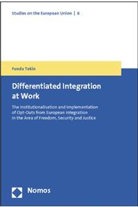 Differentiated Integration at Work: The Institutionalisation and Implementation of Opt-Outs from European Integration in the Area of Freedom, Security