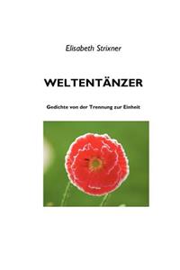 Weltentänzer: Gedichte von der Trennung zur Einheit