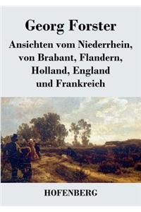 Ansichten vom Niederrhein, von Brabant, Flandern, Holland, England und Frankreich
