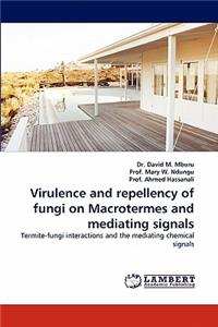 Virulence and Repellency of Fungi on Macrotermes and Mediating Signals