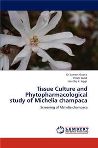 Tissue Culture and Phytopharmacological study of Michelia champaca