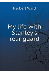 My Life with Stanley's Rear Guard