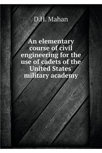 An elementary course of civil engineering for the use of cadets of the United States' military academy