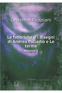 Le fabbriche e i disegni di Andrea Palladio e Le terme Volume 1
