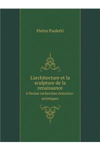 L'architecture et la sculpture de la renaissance à Venise recherches historico-artistiques