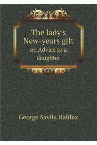 The lady's New-years gift or, Advice to a daughter
