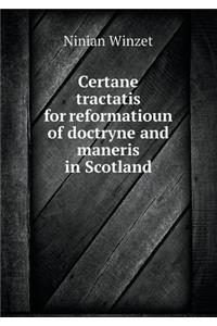 Certane tractatis for reformatioun of doctryne and maneris in Scotland