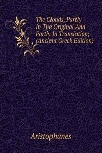 Clouds, Partly In The Original And Partly In Translation; (Ancient Greek Edition)