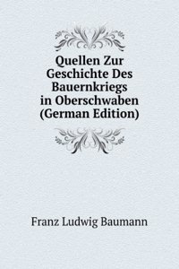 Quellen Zur Geschichte Des Bauernkriegs in Oberschwaben (German Edition)