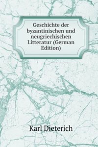 Geschichte der byzantinischen und neugriechischen Litteratur (German Edition)