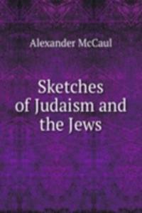 SKETCHES OF JUDAISM AND THE JEWS