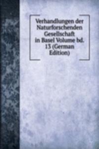 Verhandlungen der Naturforschenden Gesellschaft in Basel Volume bd. 13 (German Edition)