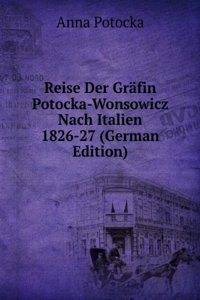 Reise Der Grafin Potocka-Wonsowicz Nach Italien 1826-27 (German Edition)