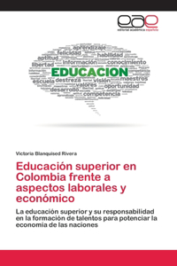 Educación superior en Colombia frente a aspectos laborales y económico