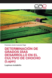 DETERMINACIÓN DE GRADOS DÍAS DESARROLLO EN EL CULTIVO DE CHOCHO (Lupin)