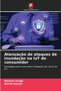 Atenuação de ataques de inundação na IoT do consumidor