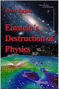 Einsteins Destruction of Physics