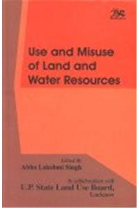 Use and Misuse of Land and Water Resources