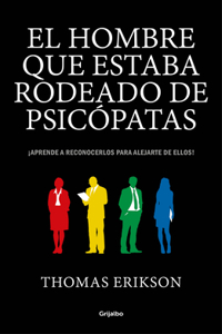 Hombre Que Estaba Rodeado de Psicópatas: Descubre a Los Psicópatas Que Te Rodean Y Aprende a Liberarte de Ellos / Surrounded by Psychopaths