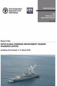 Report of the Fifth Global Fisheries Enforcement Training Workshop (Gfetw)