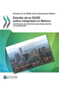 Estudios de la OCDE sobre Gobernanza Pública Estudio de la OCDE sobre integridad en México