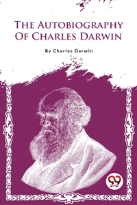 Autobiography Of Charles Darwin
