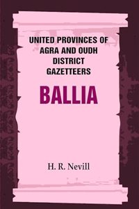 United Provinces of Agra and Oudh District Gazetteers: Ballia Vol. VII [Hardcover]