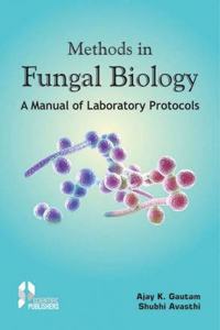 METHODS IN FUNGAL BIOLOGY: A MANUAL OF LABORATORY PROTOCOLS [Hardcover] A.K. Gautam