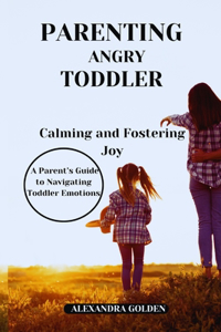 PARENTING ANGRY TODDLER Calming and Fostering Joy
