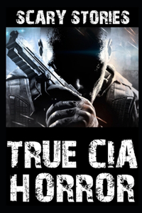 True Scary CIA Horror Stories