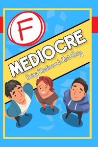 Being Mediocre is Not Okay