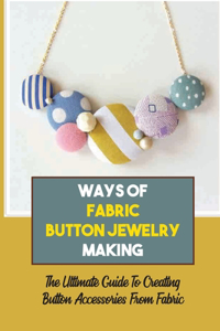 Ways Of Fabric Button Jewelry Making