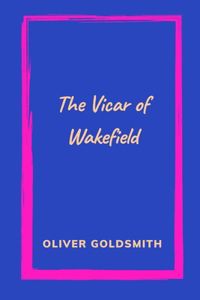 The Vicar of Wakefield by Oliver Goldsmith
