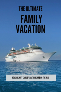 The Ultimate Family Vacation