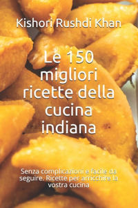 Le 150 migliori ricette della cucina indiana