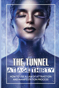The Tunnel At Age Thirty