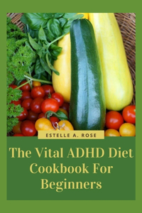 The Vital ADHD Diet Cookbook For Beginners