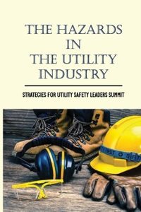 The Hazards In The Utility Industry