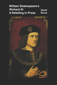 William Shakespeare's Richard III: A Retelling in Prose