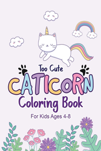 Too Cute Caticorn Coloring Book For Kids Ages 4-8