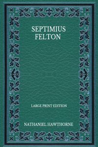 Septimius Felton - Large Print Edition