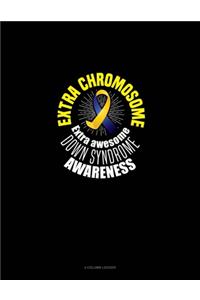 Extra Chromosome Extra Awesome Down Syndrome Awareness