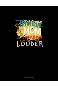 Trombone Mom Like A Normal Mom But Louder