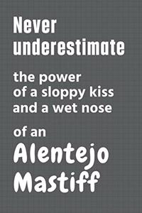 Never underestimate the power of a sloppy kiss and a wet nose of an Alentejo Mastiff