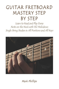 Guitar Fretboard Mastery Step by Step